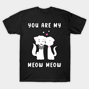 You Are My Meow Meow T-Shirt